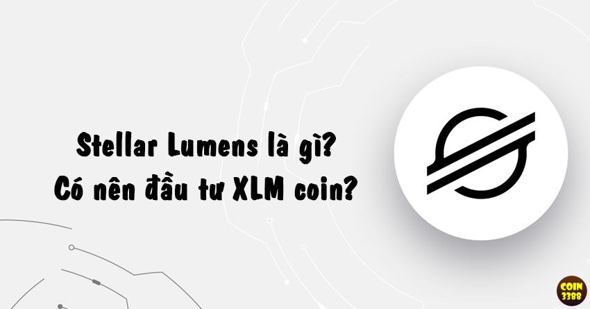 Stellar Lumens là gì? Có nên đầu tư XLM coin không?